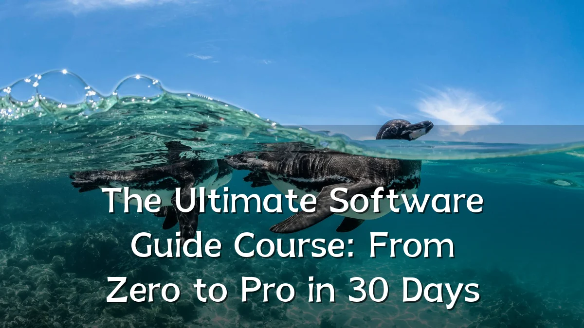 The Ultimate Software Guide Course: From Zero to Pro in 30 Days