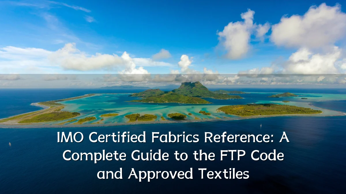 IMO Certified Fabrics Reference: A Complete Guide to the FTP Code and Approved Textiles